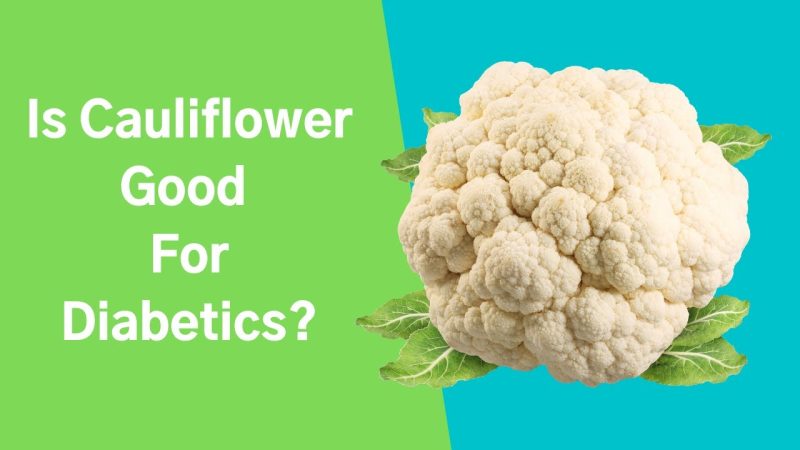 Is Cauliflower Good for Diabetics