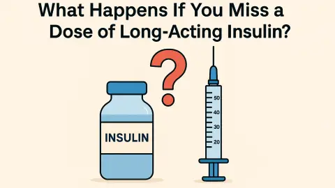 What Happens If You Miss a Dose of Long-Acting Insulin?